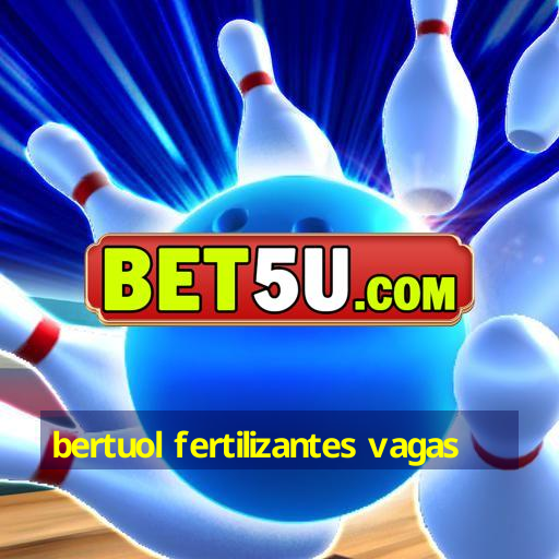 bertuol fertilizantes vagas